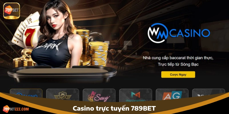 Casino trực tuyến 789BET – Chơi với Dealer thật