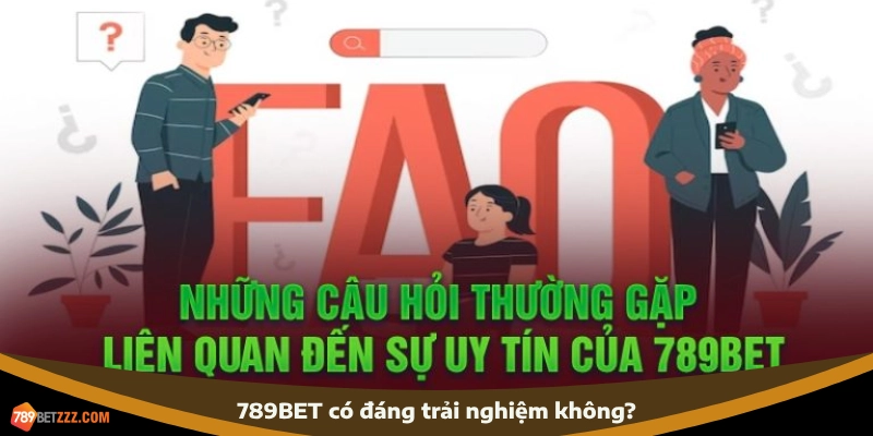 Câu hỏi thường gặp - 789BET có đáng trải nghiệm không?