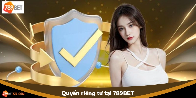 Chính sách quyền riêng tư 789BET đối với người chơi