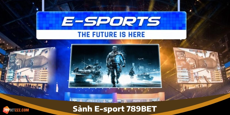 Đắm chìm với công nghệ đỉnh cao tại sảnh E-sport 789BET