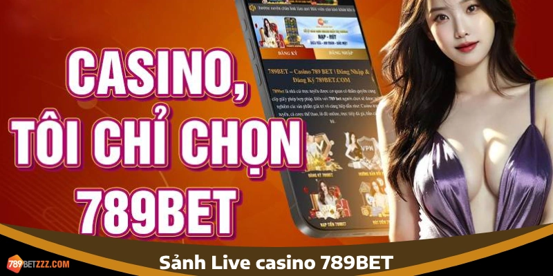 Sảnh live casino - Top game 789BET